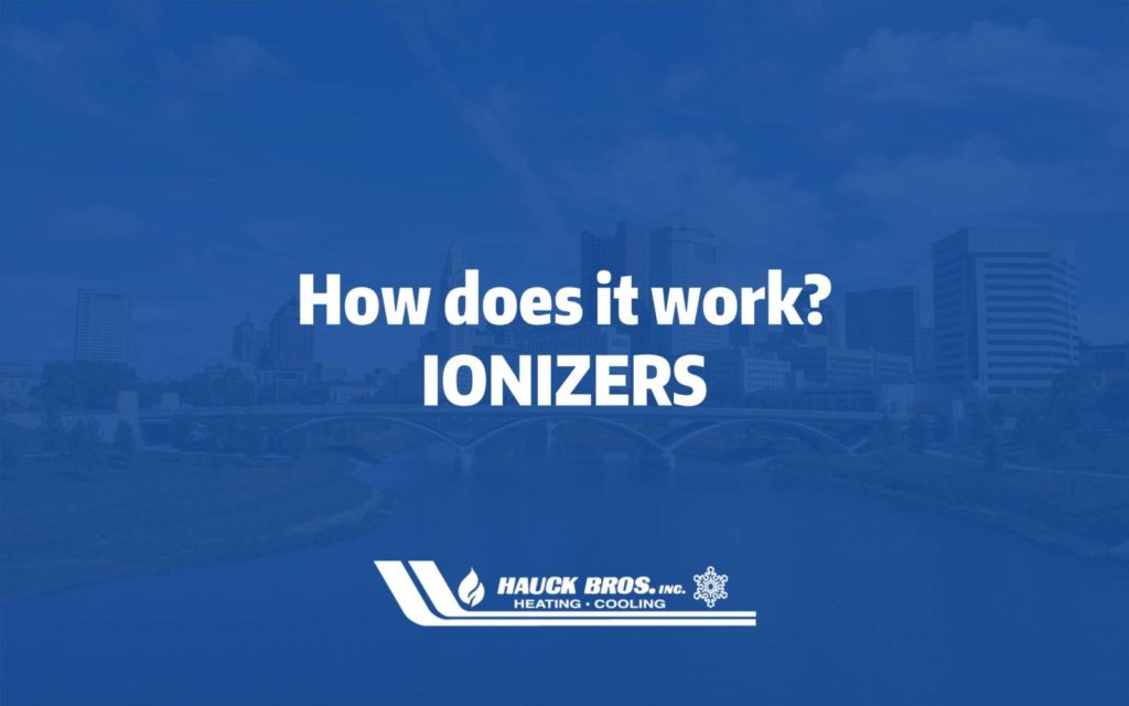 How do Ionizers work? Hauck Bros, Inc. Heating & Cooling