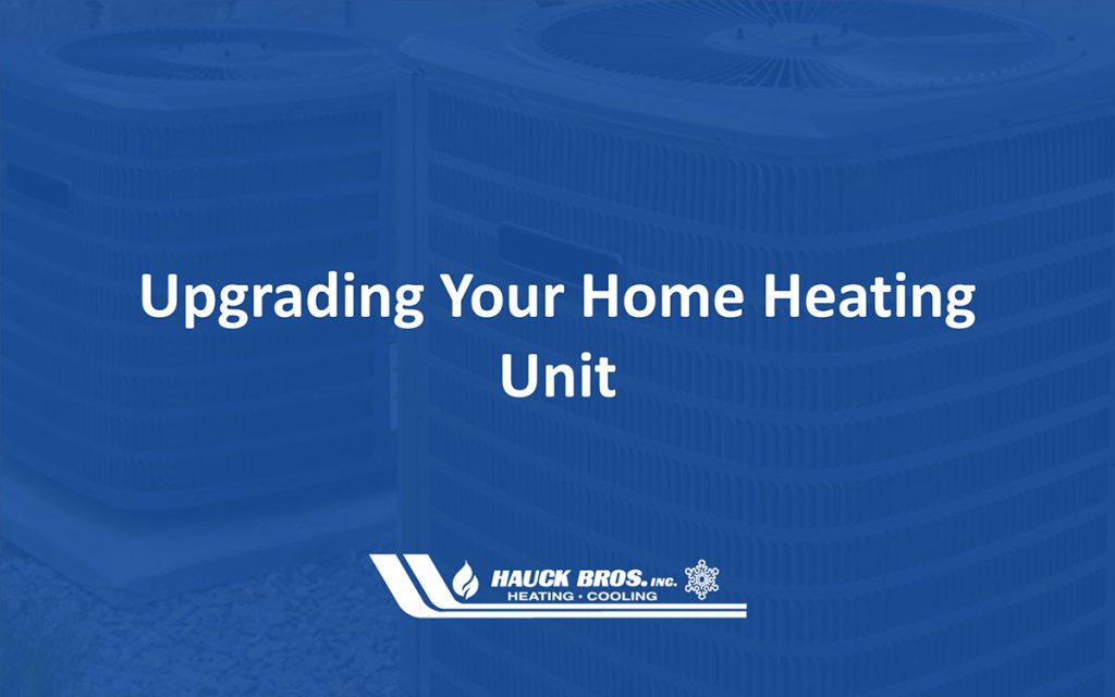 8 Signs it’s Time to Upgrade Your Home Heating Unit Hauck Bros, Inc