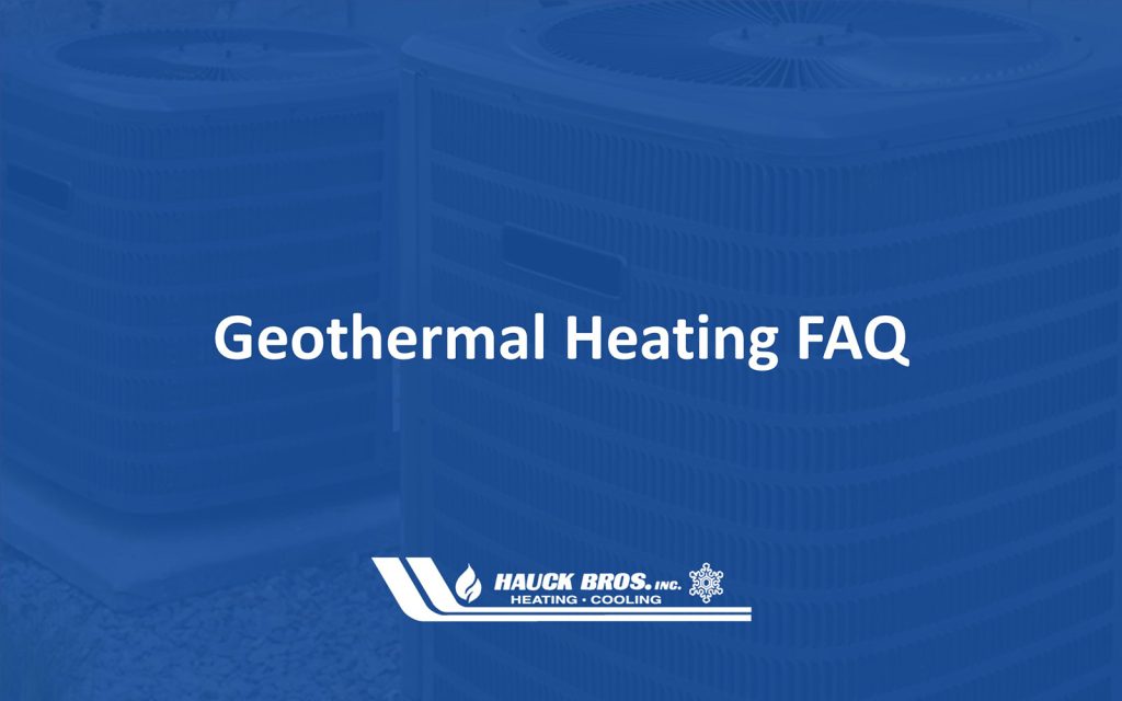 FAQs about Geothermal Heating Hauck Bros, Inc. Heating & Cooling