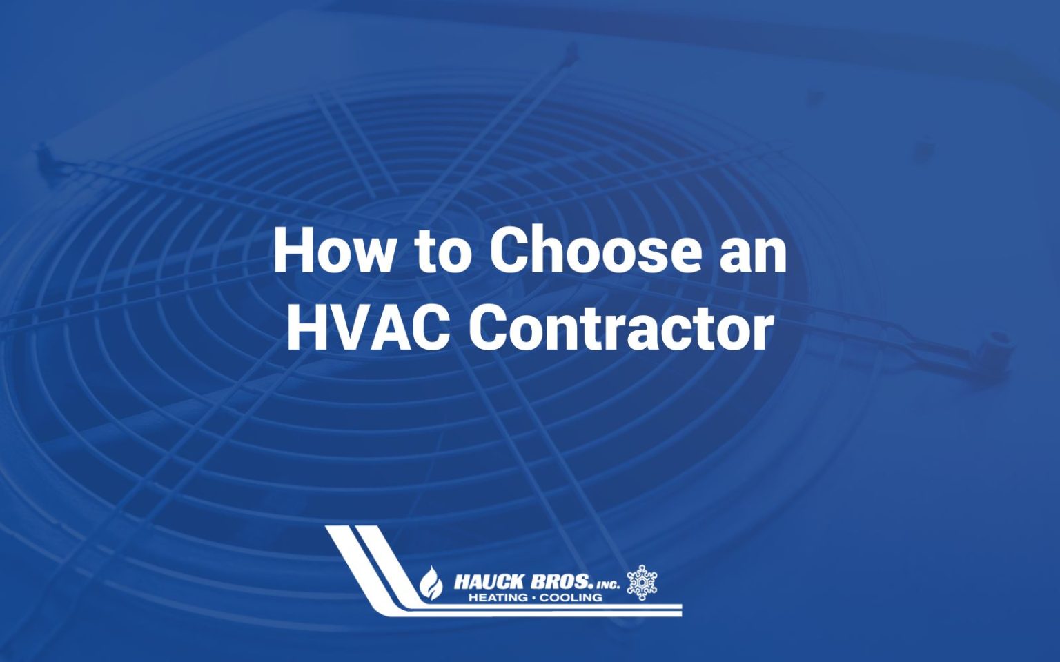 How to Choose an HVAC Contractor Hauck Bros, Inc. Heating & Cooling