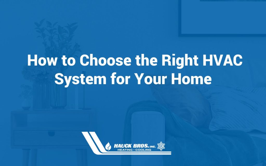 How to Choose the Right HVAC System for Your Home - Hauck Bros, Inc ...